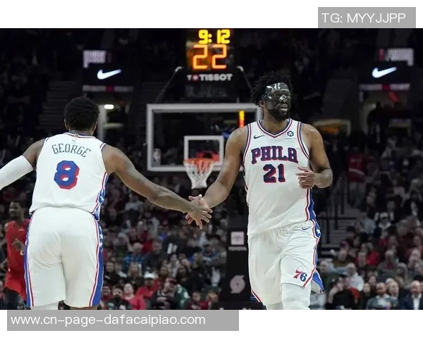 76人主场迎战骑士乔治恩比德状态回暖双星齐上阵争胜